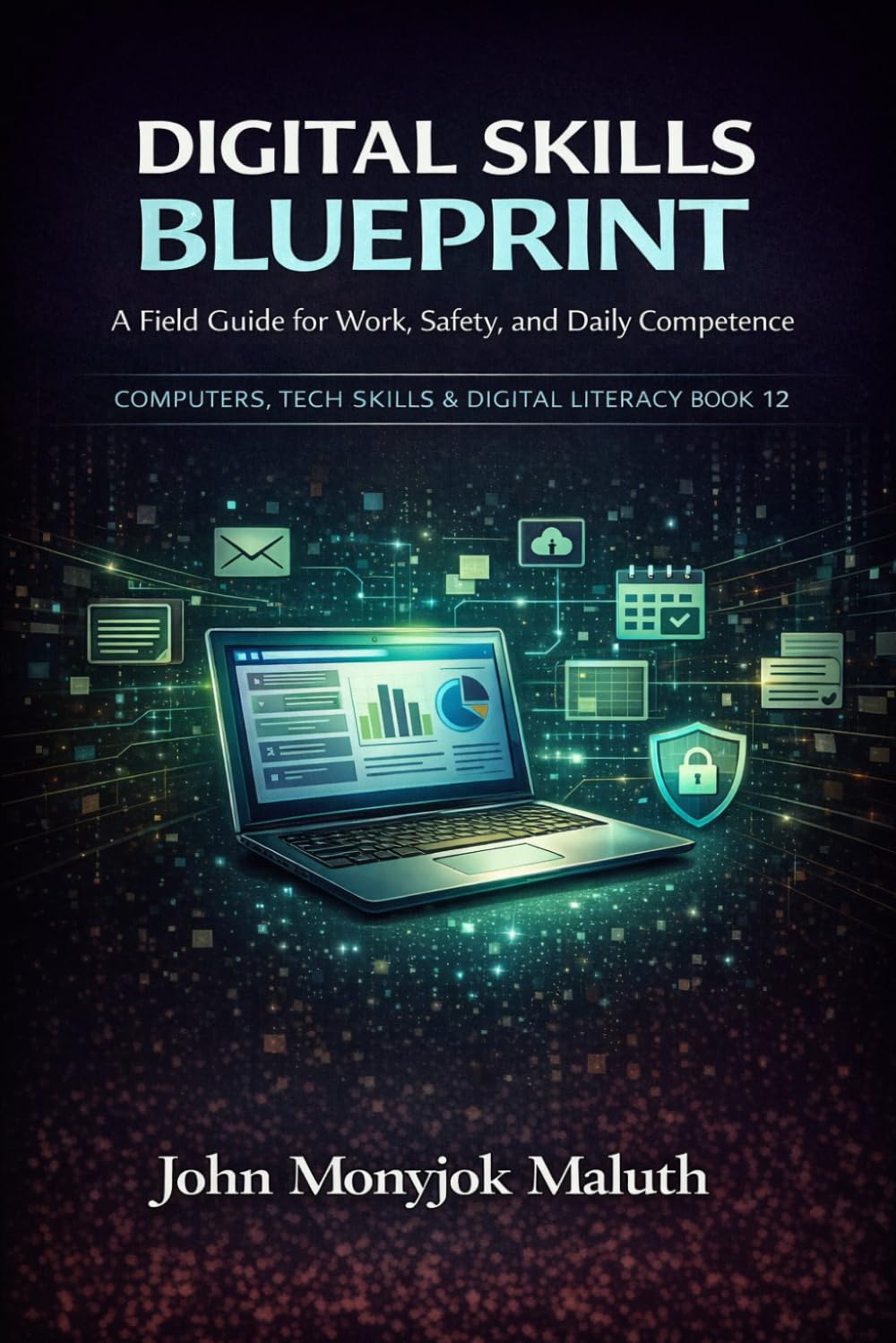 Digital Skills Blueprint: A Field Guide for Work, Safety, and Daily Competence (The Blueprint Set)