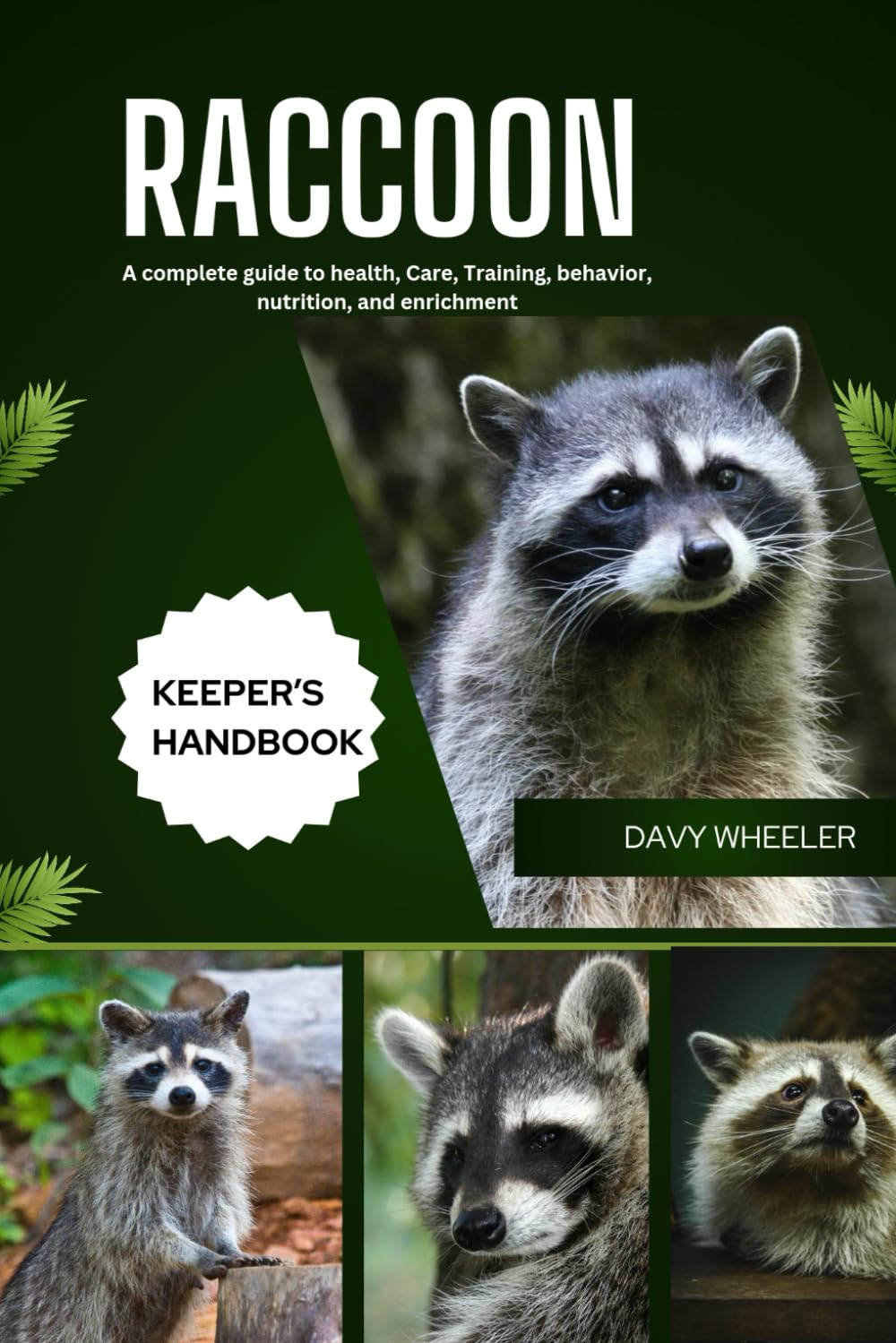 RACCOON Keeper’s Handbook: A complete guide to health, Care, Training, behavior, nutrition, and enrichment