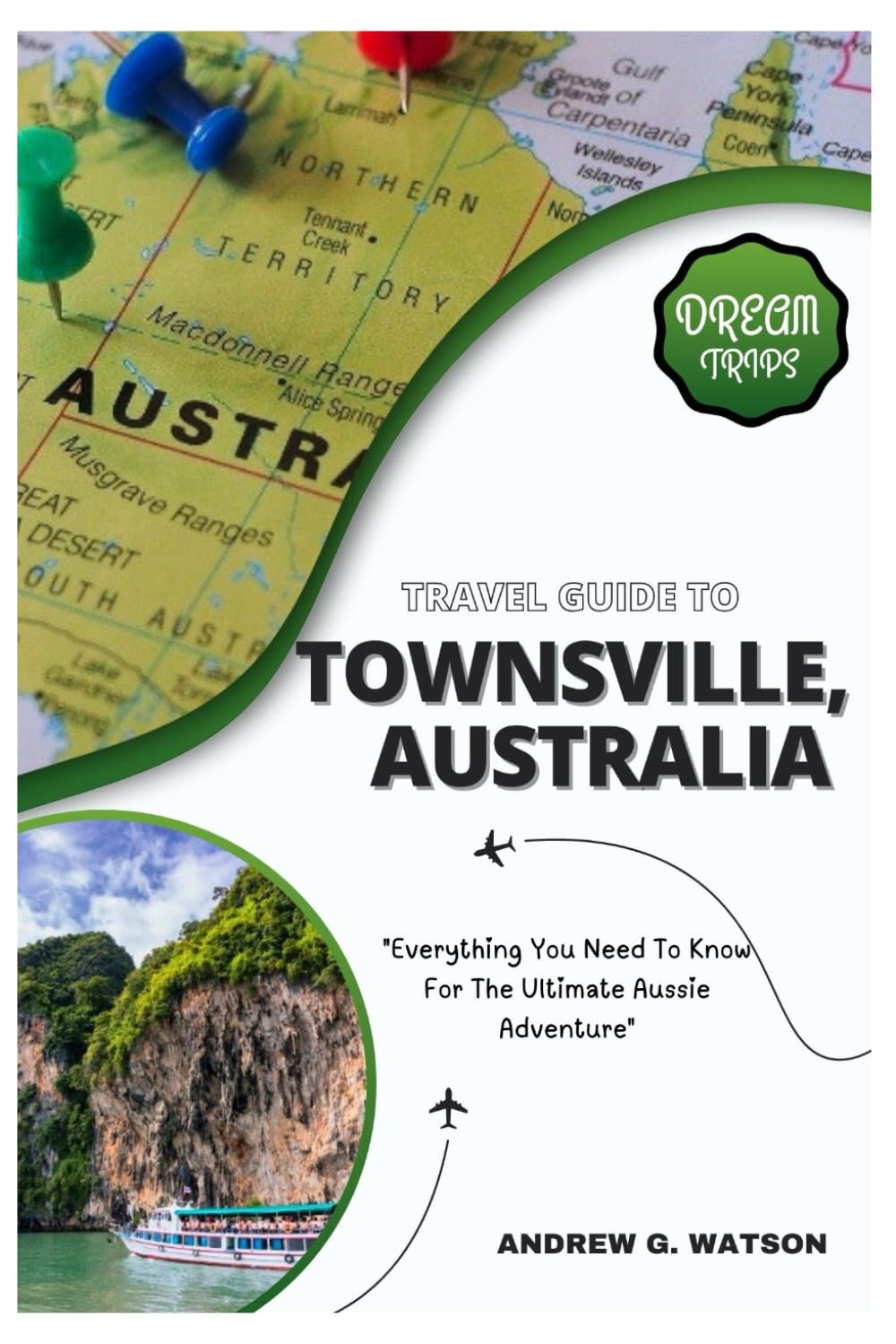 Dream Trips Travel Guide to Townsville, Australia: Everything You Need to Know For The Ultimate Aussie Adventure!
