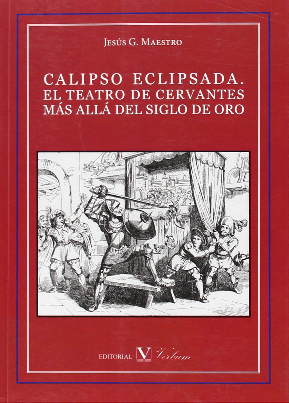 calipso eclipsada. EL TEATRO DE CERVANTES MÁS ALLÁ DEL SIGLO DE ORO