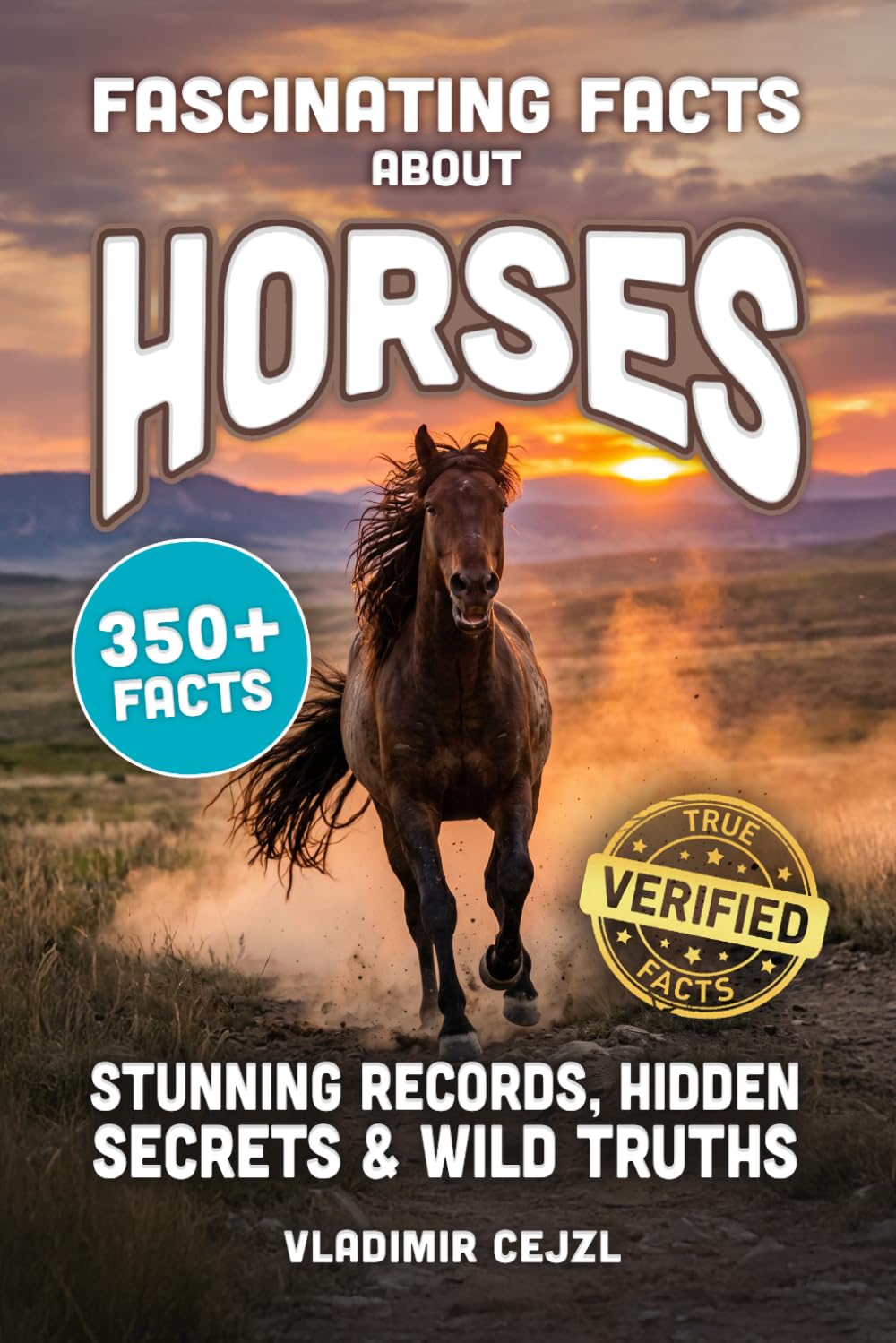 Fascinating Facts About Horses: Records, Breeds, and Astonishing Secrets of The World's Most Majestic Animal (FUN & INTRIGUING FACTS BOOKS SERIES)