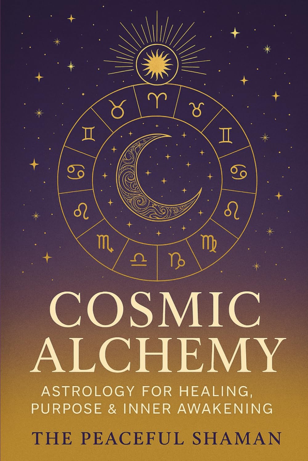 Cosmic Alchemy: Astrology for Healing, Purpose & Inner Awakening
