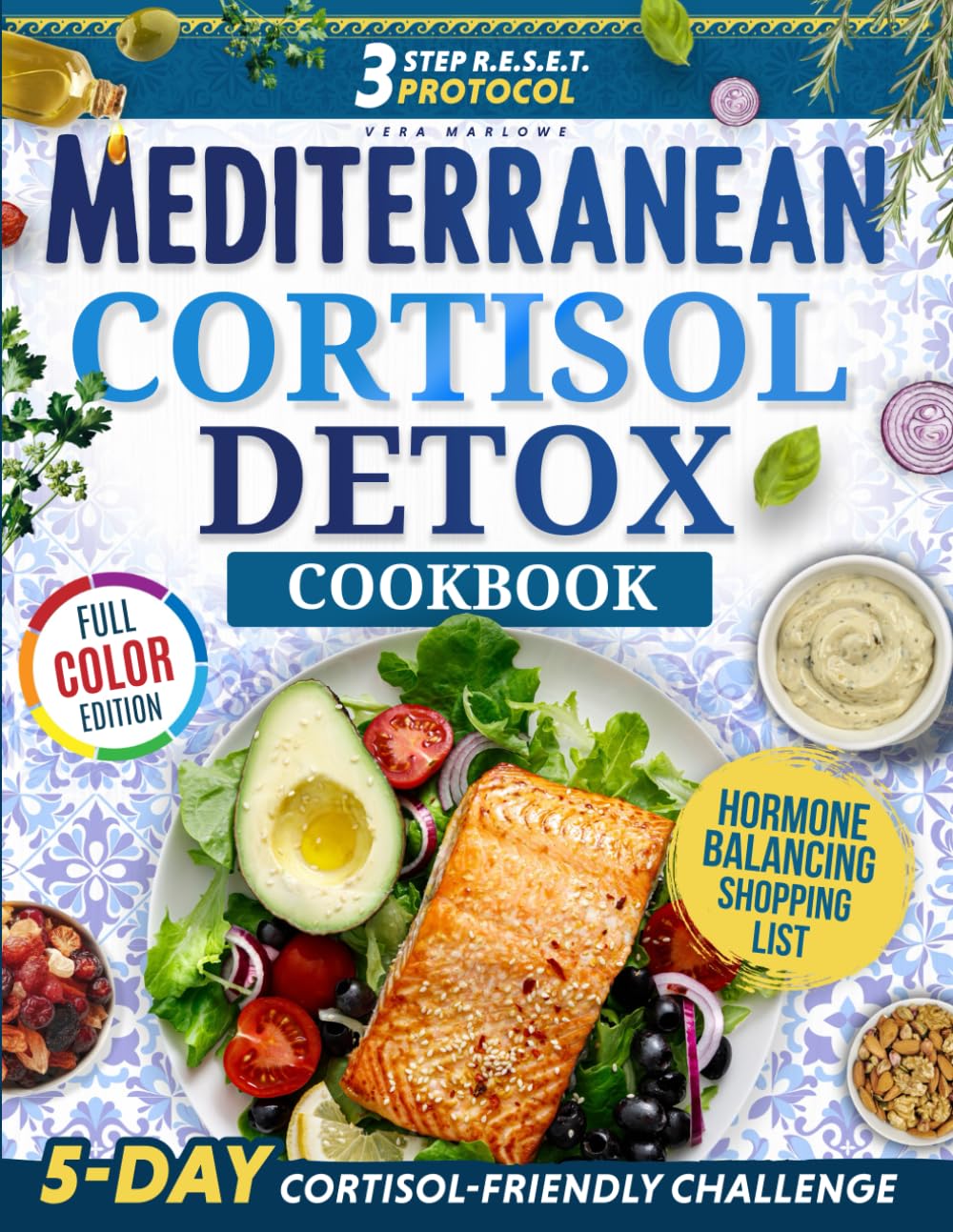 Mediterranean Cortisol Detox Diet Cookbook: Delicious, Quick & Easy Recipes, Meal Plans and the 3-Step R.E.S.E.T. Protocol to Balance Hormones, Reduce Stress, and Achieve Lasting Weight Loss