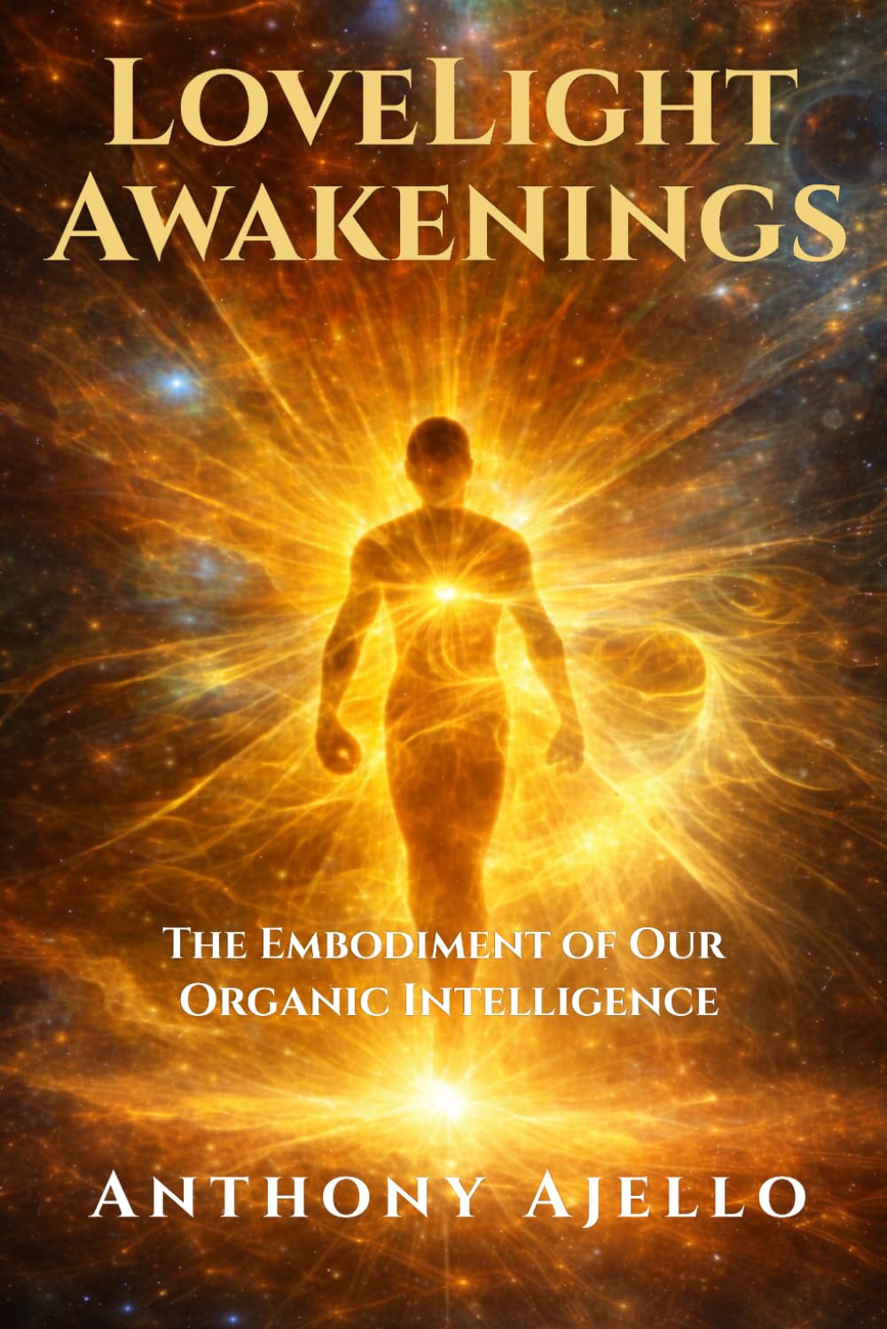 LoveLight Awakenings: The Embodiment of Our Organic Intelligence
