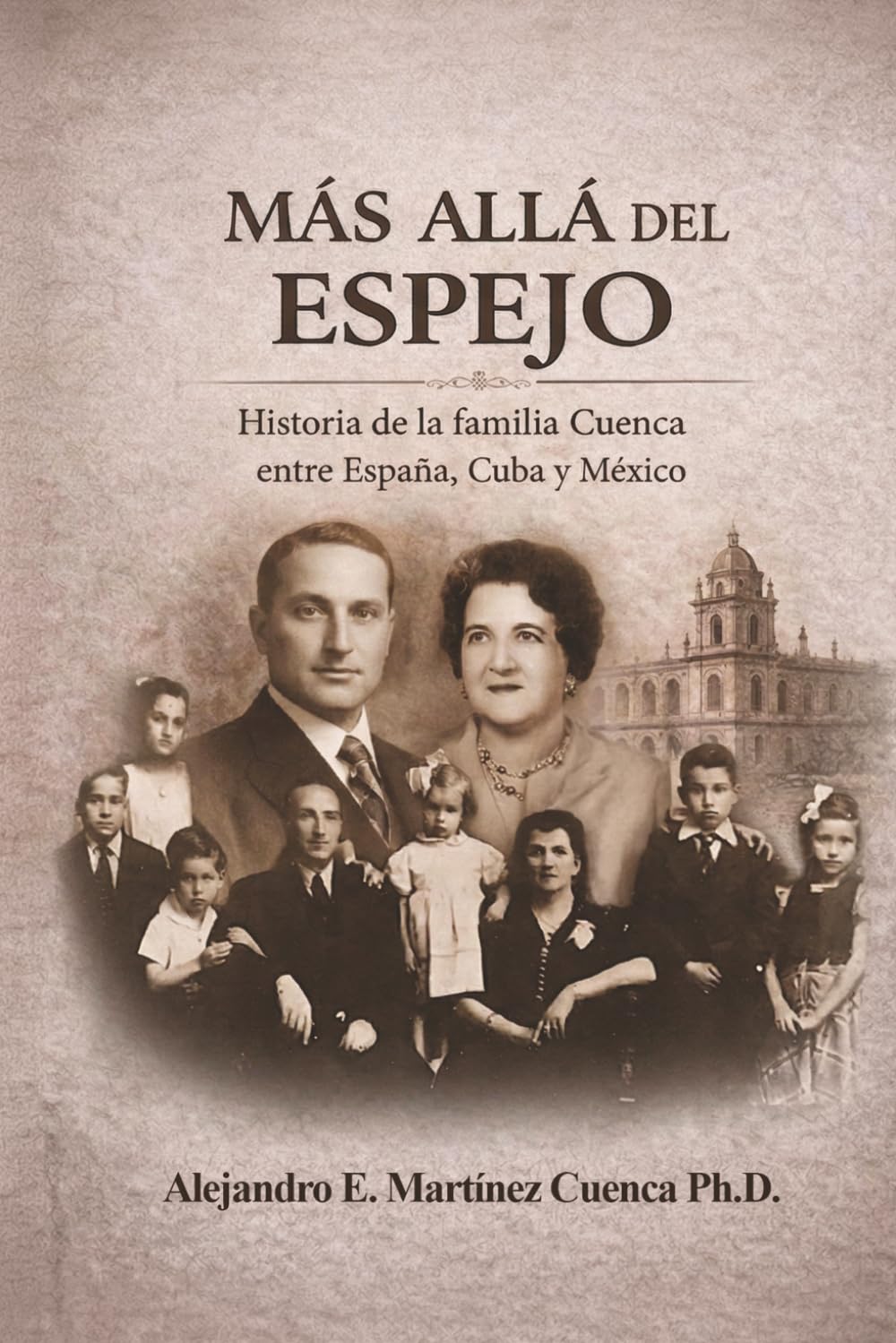 Mas allá del Espejo: Historia de la familia Cuenca entre España, Cuba y Mexico