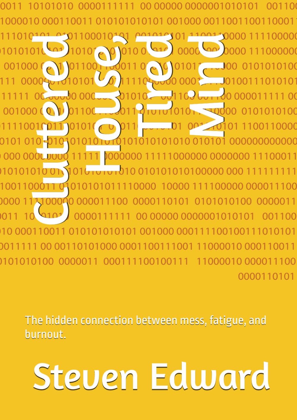 Cluttered House, Tired Mind: The hidden connection between mess, fatigue, and burnout. (Decluttering Collection)