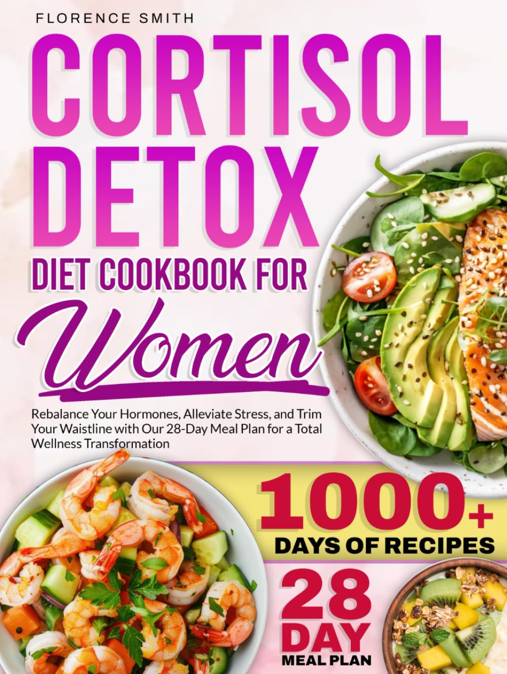 Cortisol Detox Diet Cookbook For Women: Rebalance Your Hormones, Alleviate Stress, and Trim Your Waistline with Our 28-Day Meal Plan for a Total Wellness Transformation