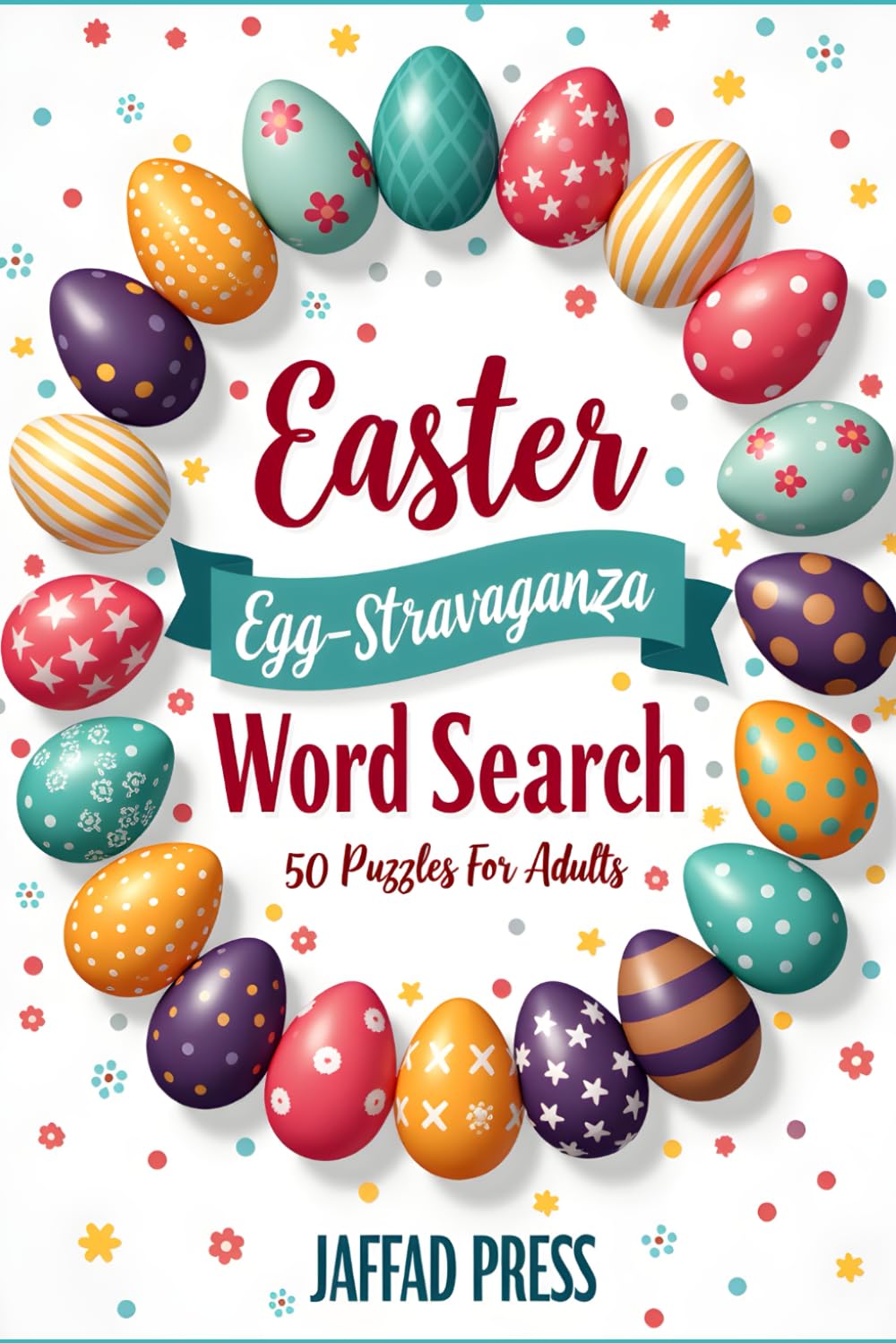 Easter Egg-stravaganza Word Search: 50 Fun Easter Word Search Puzzles Filled with Springtime Words, Holiday Traditions, Bunnies, Eggs and Festive Brain Games for Adults and Teens