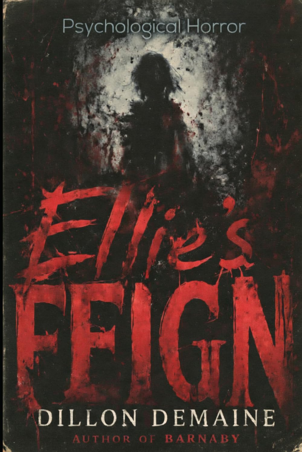 Ellie's Feign: A Psychological Horror of Grief and Denial: 1 (The Fractured Mind Series)