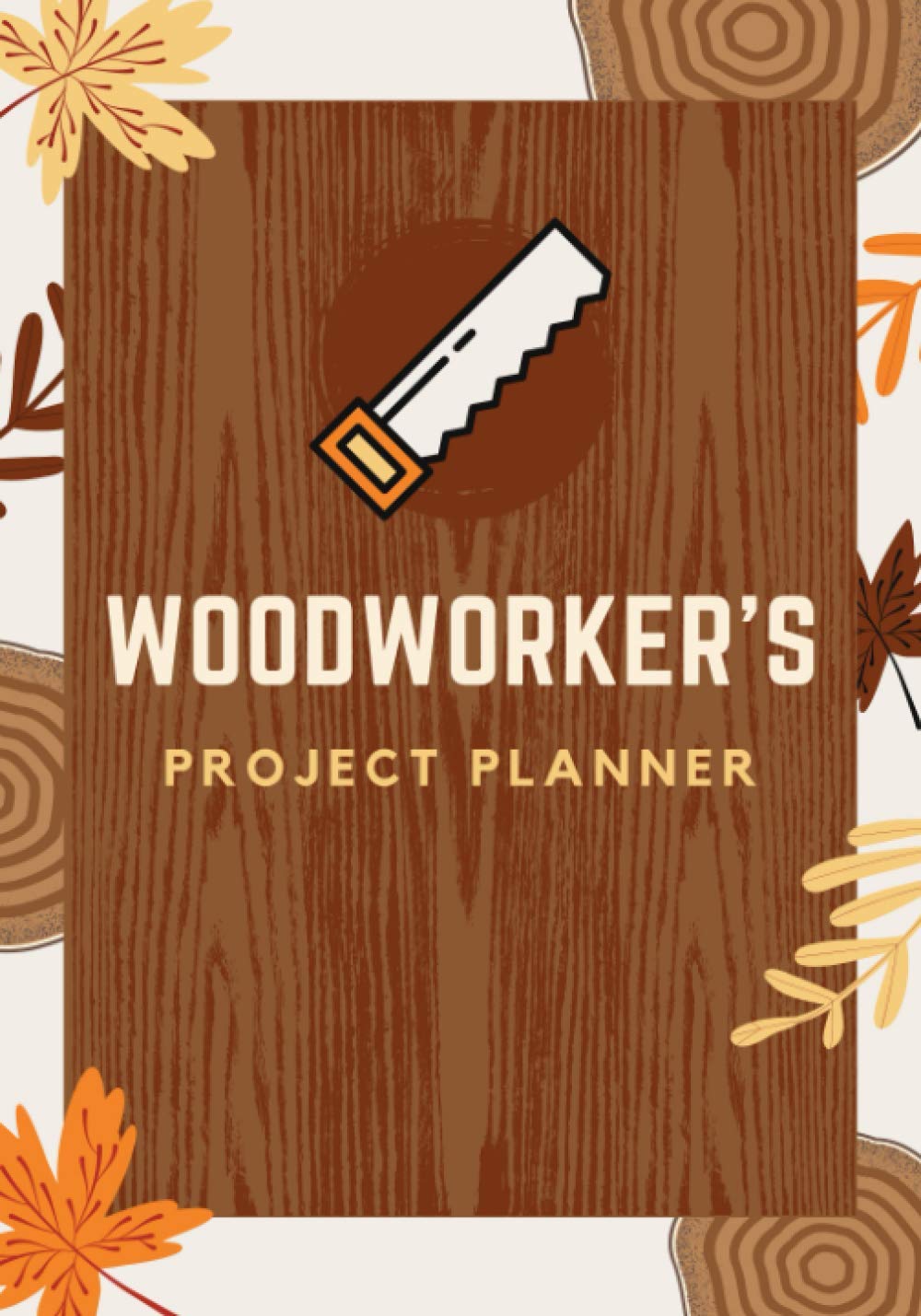 Woodworker's Project Planner: Woodworking Journal to Record Project Details - Cut List, Materials, Assembly, Notes & Sketches | Workshop Project