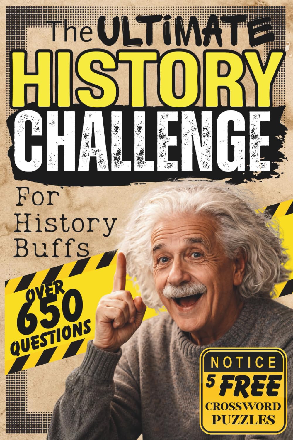 The Ultimate History Challenge for History Buffs: Over 650 Quiz Questions, Triva and Fun Facts for Curious History Lovers