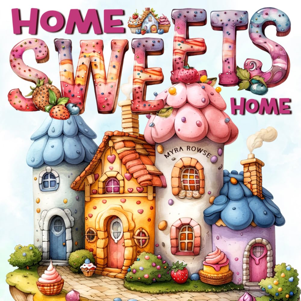 Home Sweets Home: A Fantasy Sweet Treats Coloring Book Featuring Cute Cupcake Houses and Cozy Ice Cream Cottages