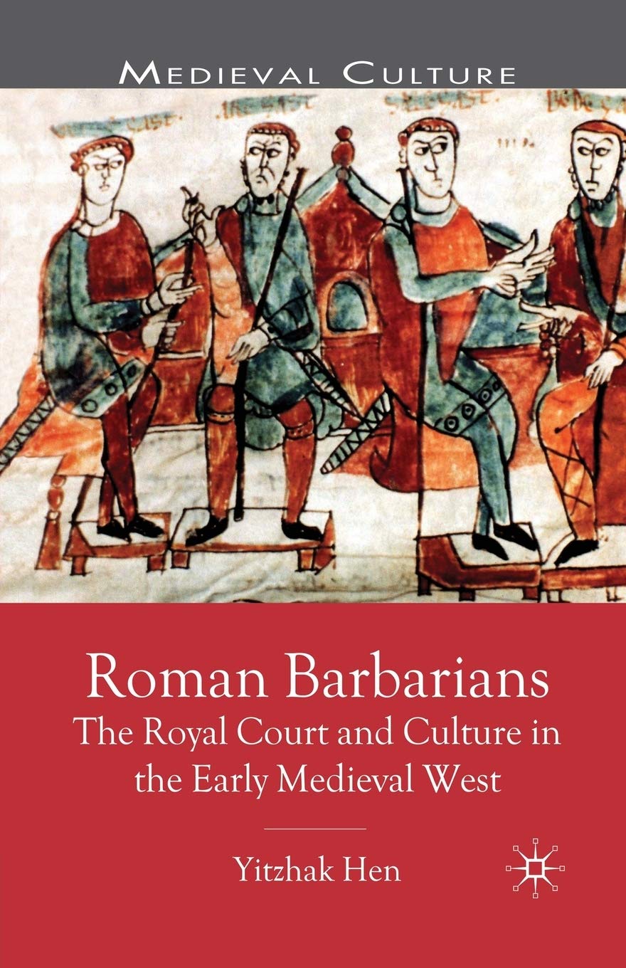 Roman Barbarians: The Royal Court and Culture in the Early Medieval West (Medieval Culture and Society)