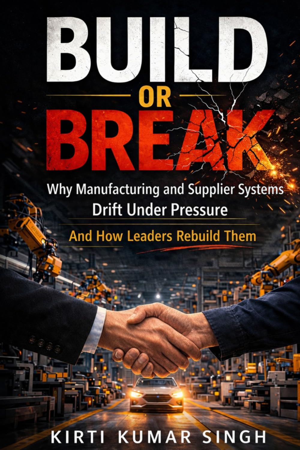 BUILD OR BREAK: Why Manufacturing and supplier system drift under pressure & how leaders rebuild them.