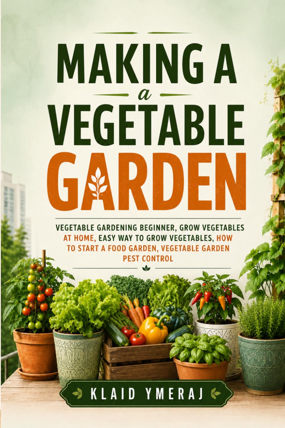 Making a Vegetable Garden: Vegetable Gardening Beginner, Grow Vegetables at Home, Easy Way to Grow Vegetables, How to Start a Food Garden, Vegetable Garden Pest Control