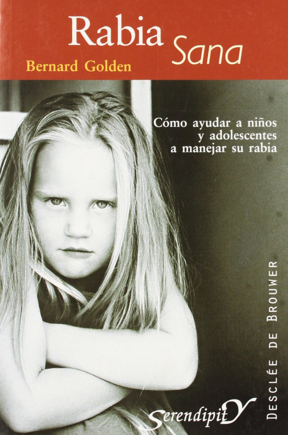Rabia sana. Cómo ayudar a los niños y adolescentes a manejar su rabia (Serendipity)