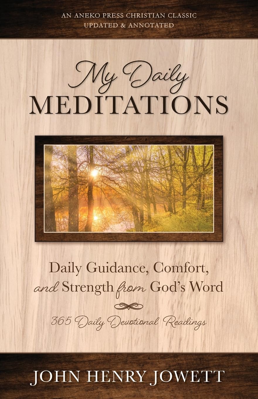 My Daily Meditations: Daily Guidance, Comfort, and Strength from God’s Word [Updated and Annotated]