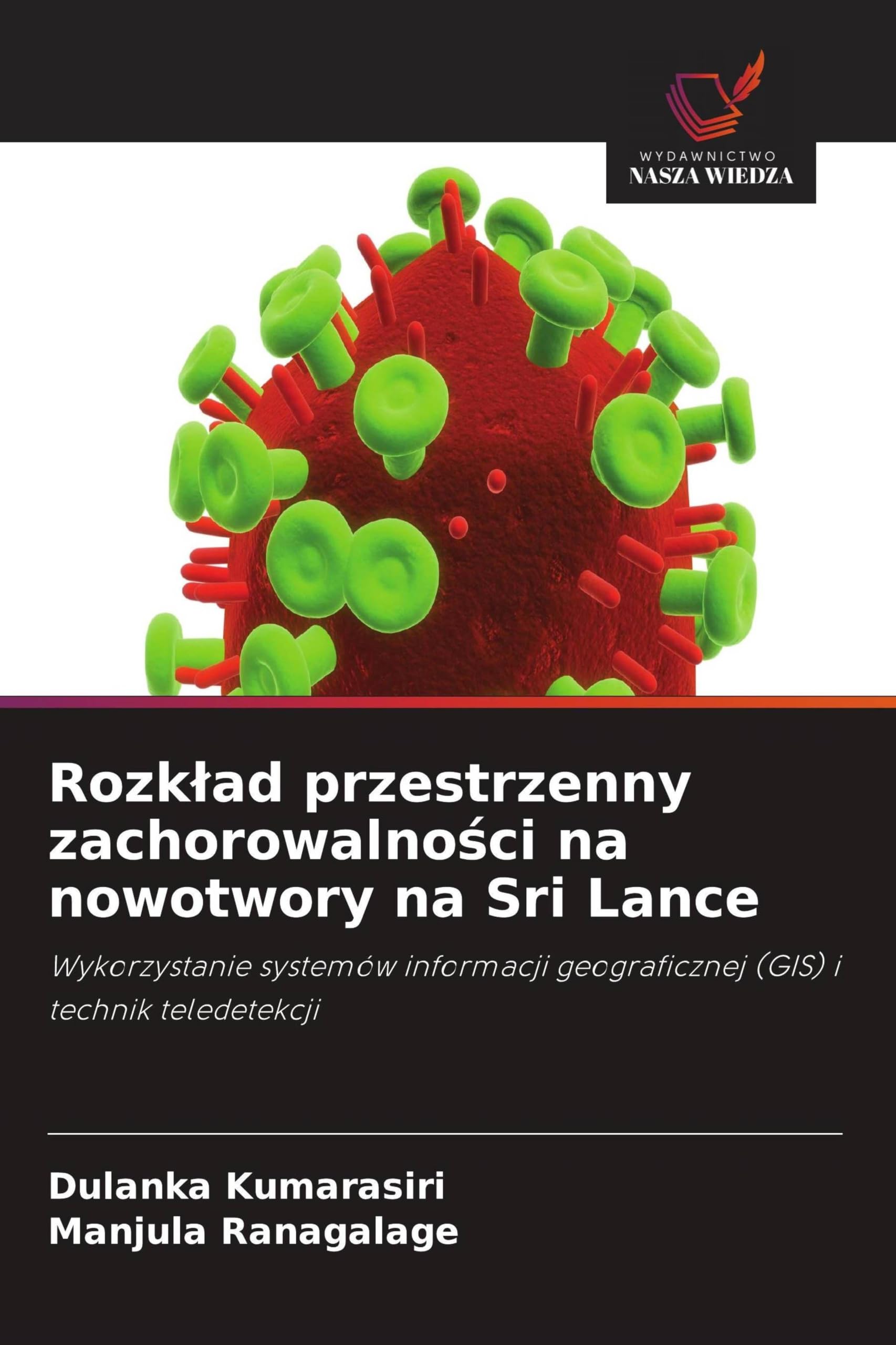 Rozk¿ad przestrzenny zachorowalno¿ci na nowotwory na Sri Lance: Wykorzystanie systemów informacji geograficznej (GIS) i technik teledetekcji