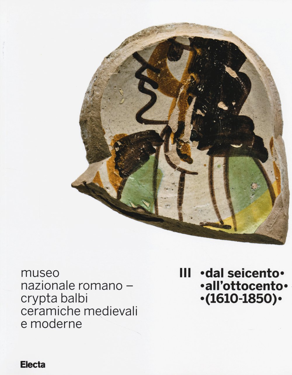 Ceramiche medievali e moderne Crypta Balbi. Vol. 3 (1610-1850) Ediz. illustrata