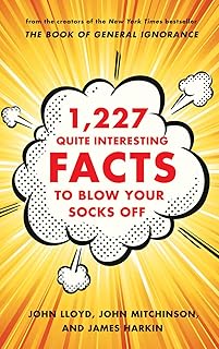 1,227 Quite Interesting Facts to Blow Your Socks Off