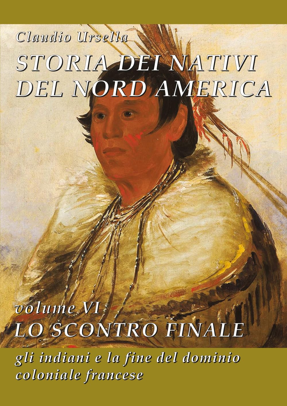 Storia dei nativi del Nord America. Lo scontro finale. Gli indiani e la fine del dominio coloniale francese (Vol. 6)