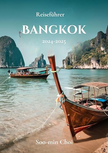 Bangkok-Reiseführer 2024–2025: Entdecken Sie Thailands lebendige Hauptstadt – wichtige Attraktionen, kulturelle Erlebnisse, lokale Tipps, versteckte Schätze, ... unvergessliche Erlebnisse (German Edition)