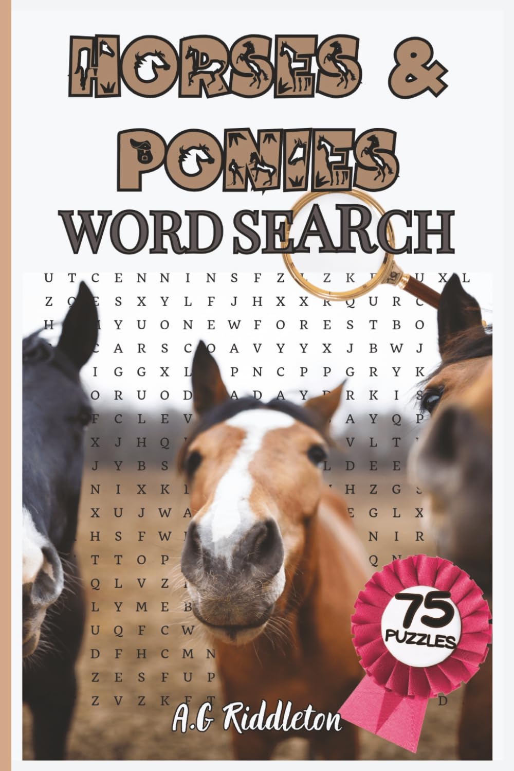 Horses and Ponies Word Search: 75 Word Search Puzzles for Horse Lovers: Featuring Horse Breeds, Horses in Movies, Songs, Literature & Famous Equine Art. For Teens, Adults & Seniors
