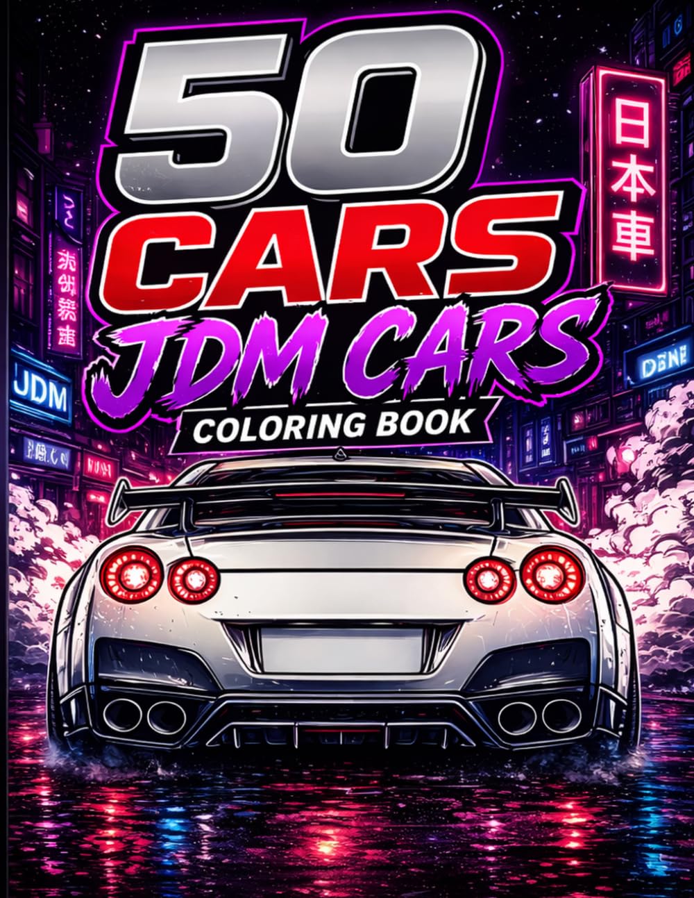 50 Cars JDM Cars Coloring Book: 50 High-Performance Japanese Cars to Color – JDM Legends, Tuned Builds, Drift Machines & Street Racing Icons for Teens & Adults
