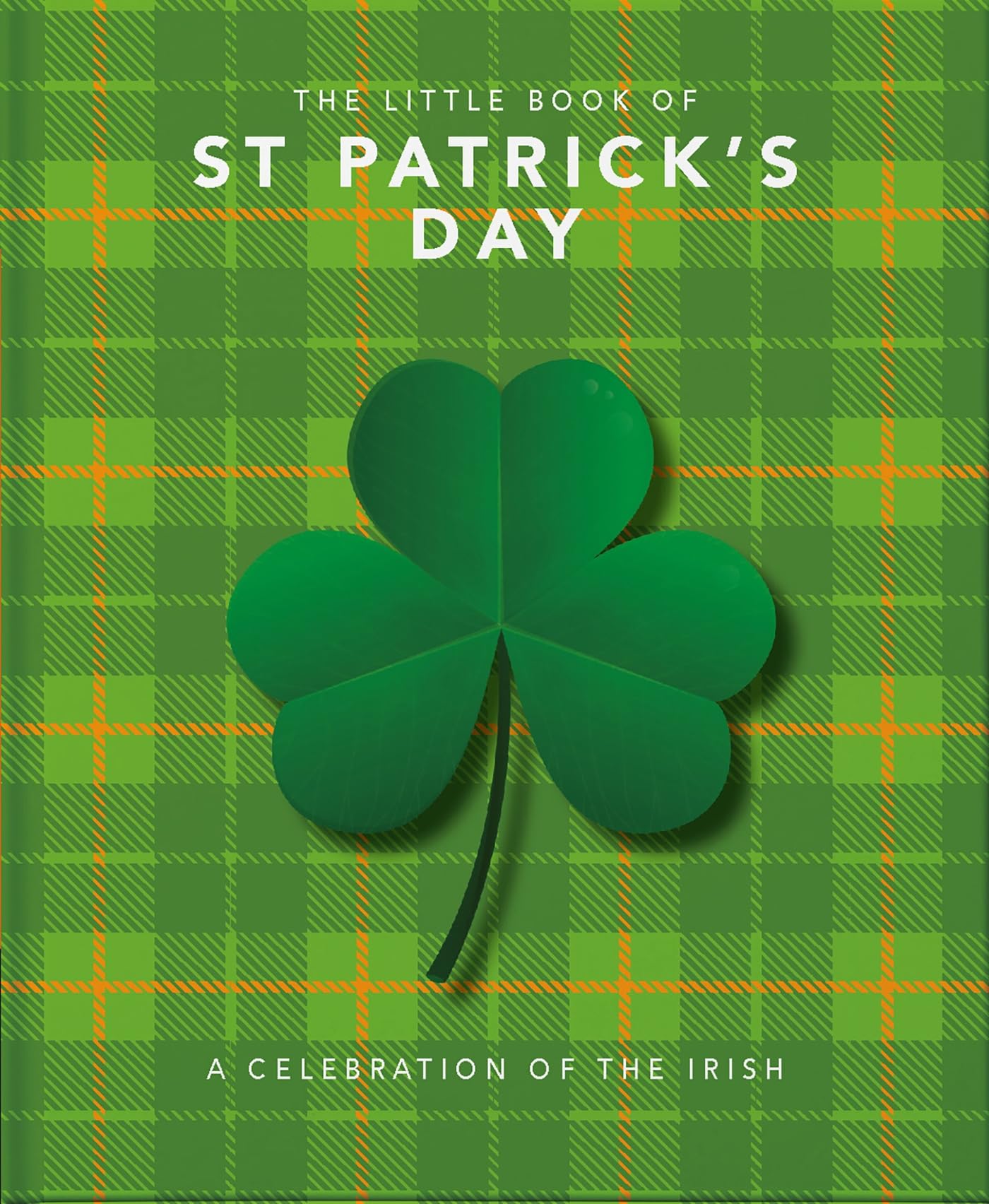 The Little Book of St Patrick's Day: A compendium of craic about Ireland's famous festival: 8
