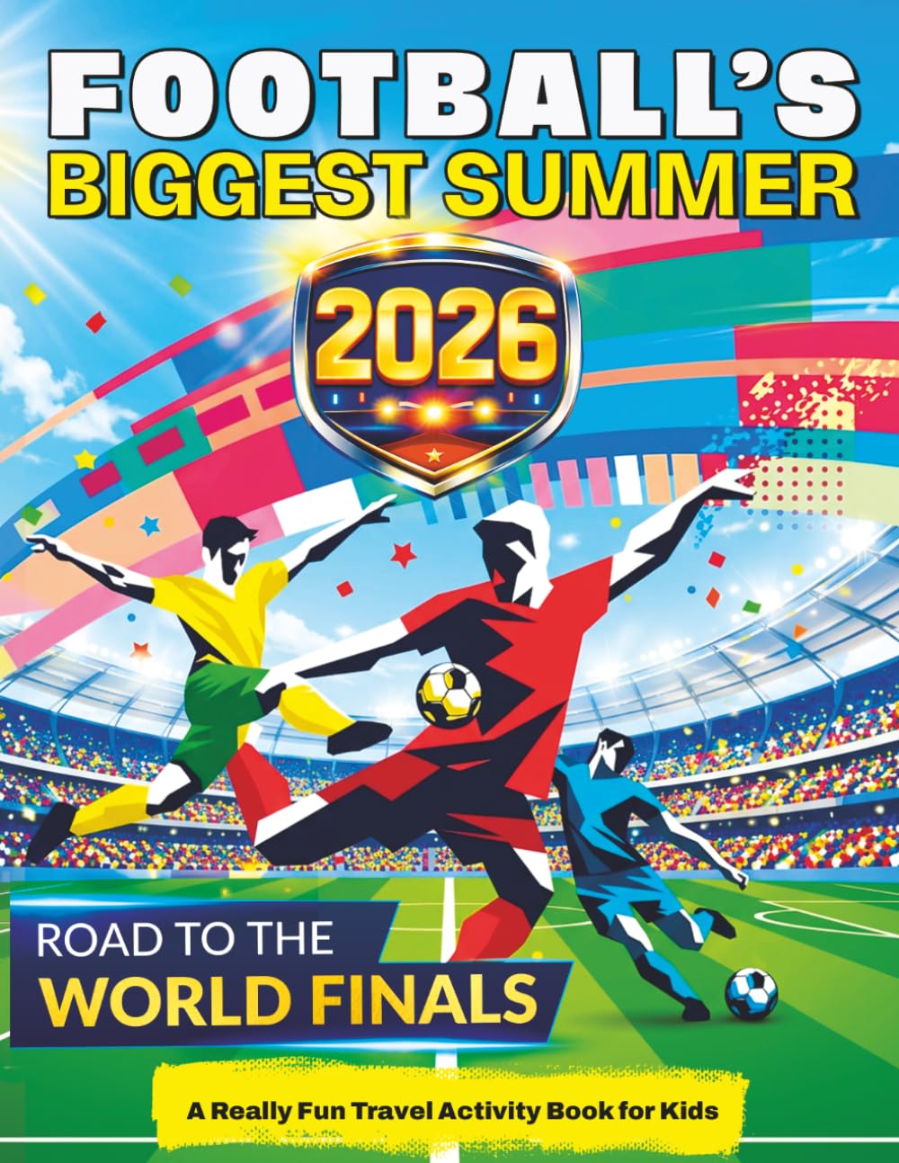 Football’s Biggest Summer: Football Travel Activity Book for Kids Ages 6–12, Puzzles, Games, Mazes, Colouring, Brain Teasers, Word Searches, Match Day Challenges & More