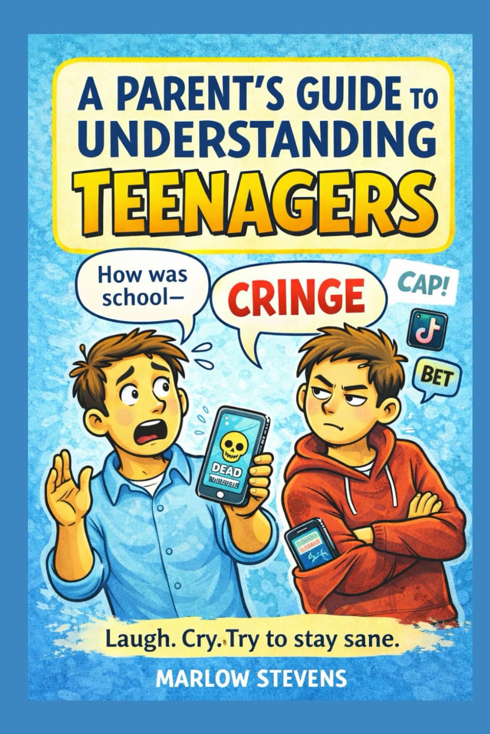 A Parent’s Guide to Understanding Teenagers: A Funny Survival Manual for Parents: 1 (The Understanding Series)