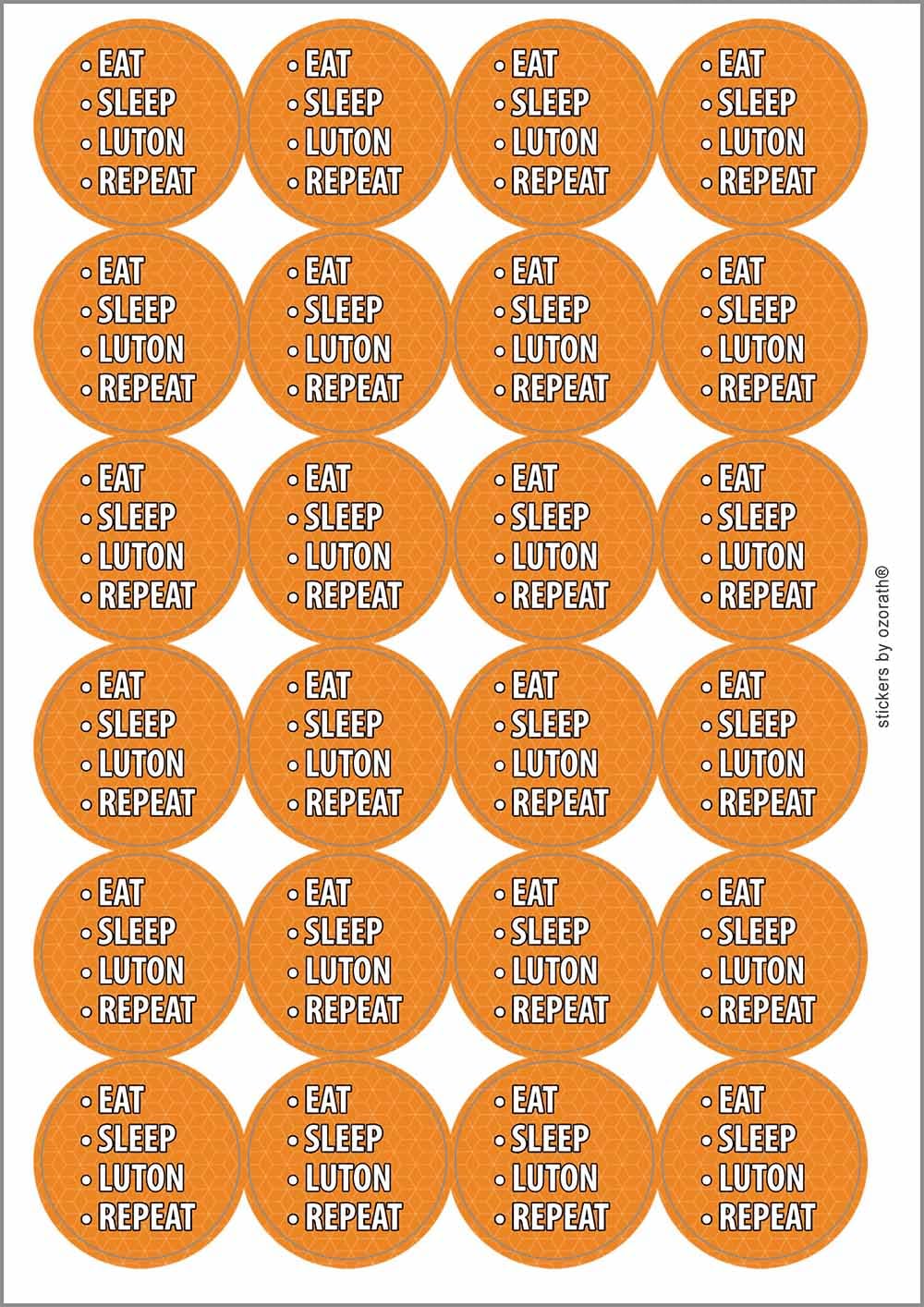 Eat Sleep Luton Repeat Circular Matt Paper Stickers A4 Sheet of 24 (Each Sticker is 45mm Diameter)