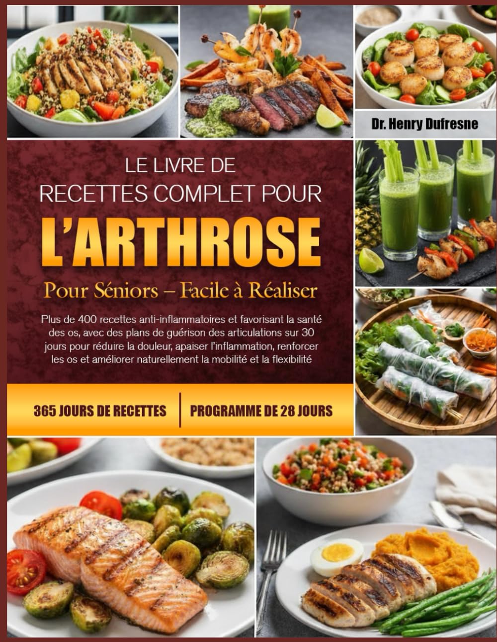 LE LIVRE DE RECETTES COMPLET POUR L’ARTHROSE POUR SÉNIORS – FACILE À RÉALISER: Plus de 400 recettes anti-inflammatoires et favorisant la santé des os, ... sur 30 jours pour réduire la douleur