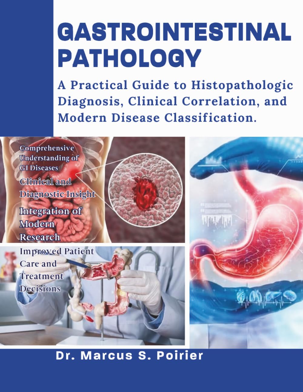 GASTROINTESTINAL PATHOLOGY: A Practical Guide to Histopathologic Diagnosis, Clinical Correlation, and Modern Disease Classification.