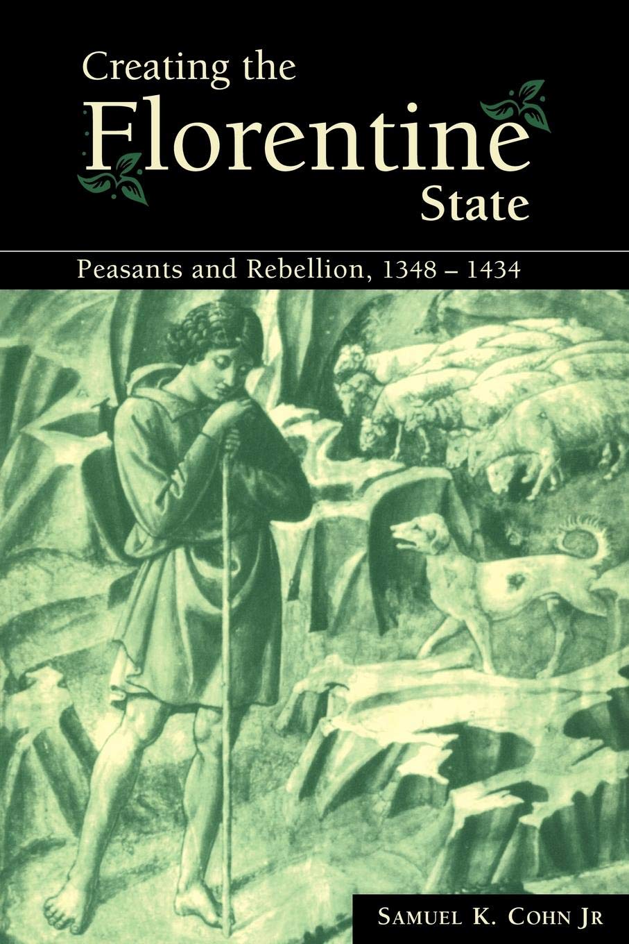 Creating the Florentine State: Peasants and Rebellion, 1348–1434
