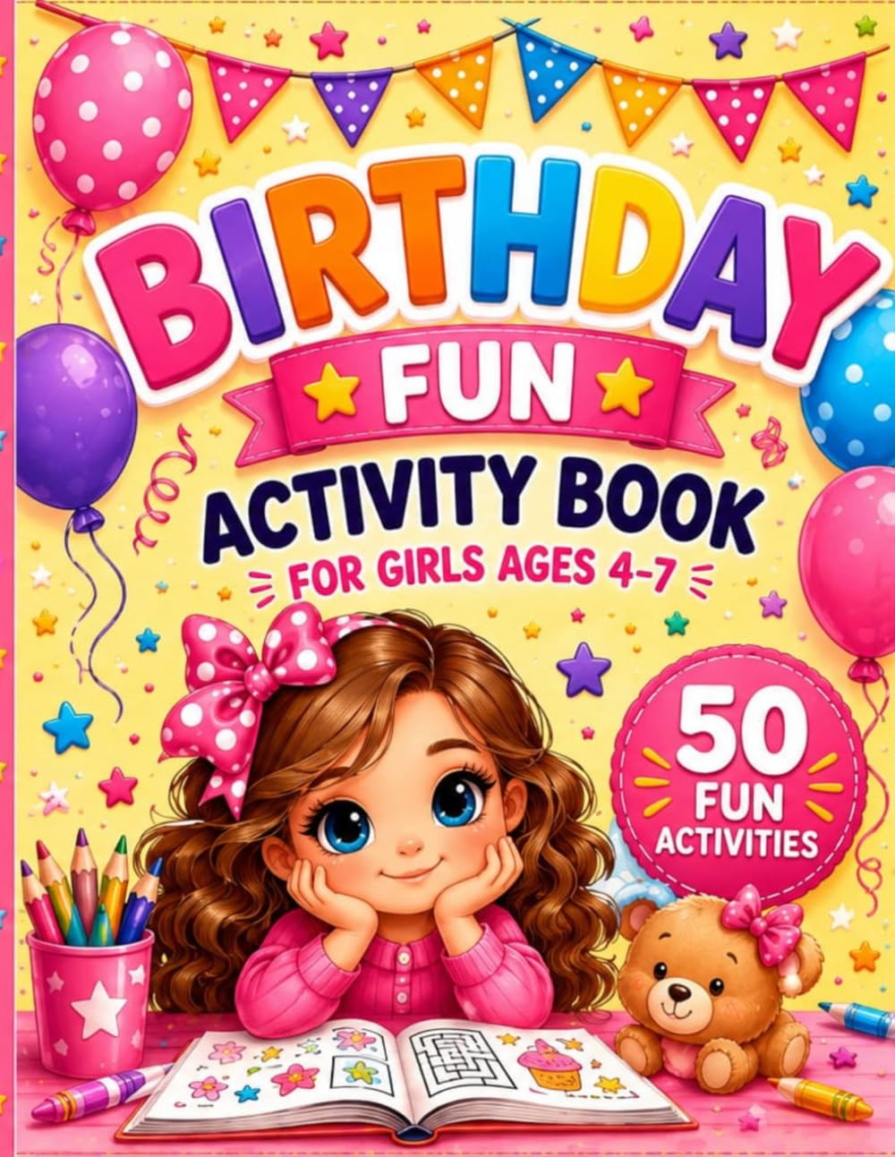Birthday Fun Activity Book for Girls Ages 4-7: Coloring Pages, Dot to Dot, Mazes, Sudoku, Matching Games and Birthday Activities for Kids