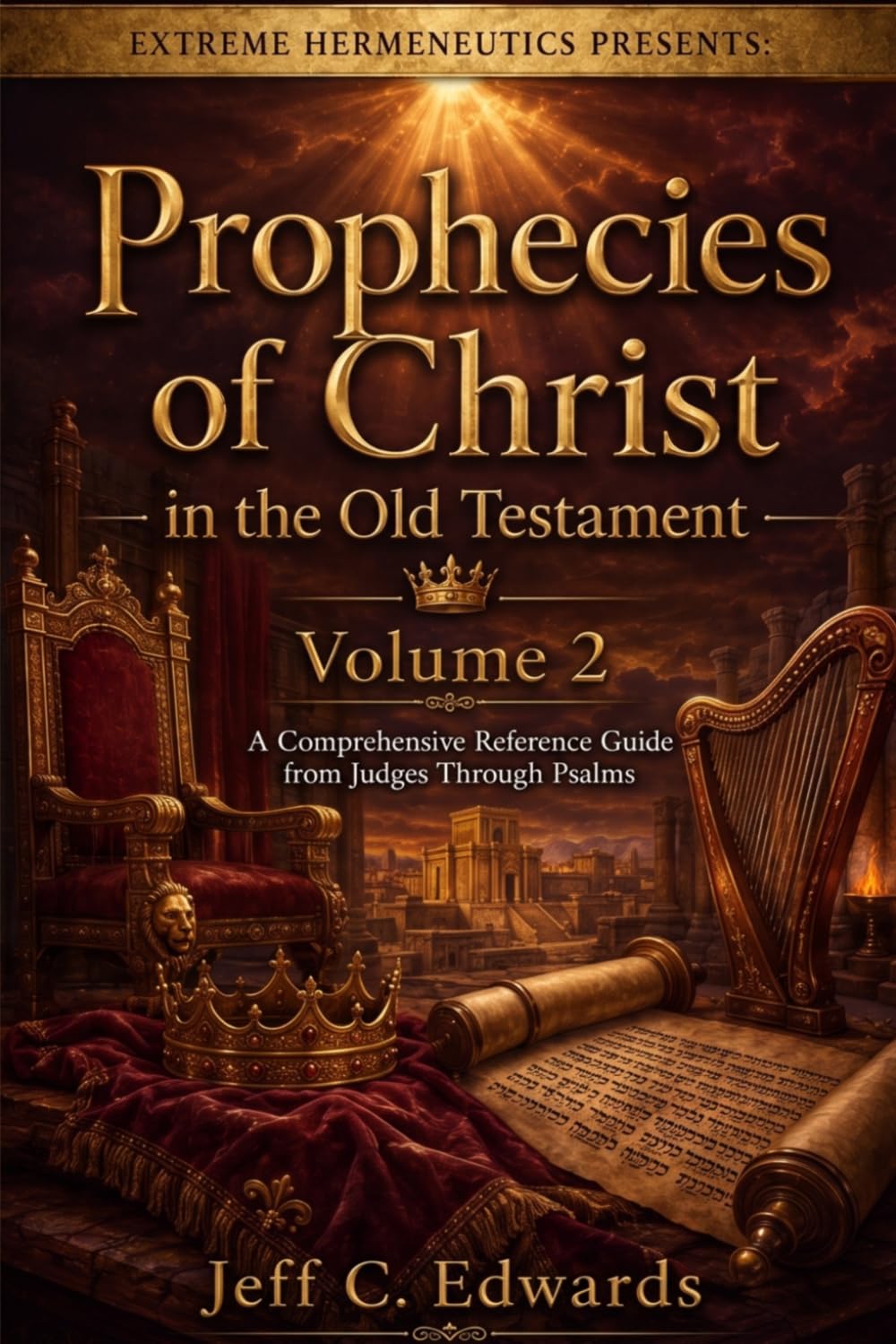 Prophecies of Christ in the Old Testament Volume 2: A Comprehensive Reference Guide from Judges Through Psalms