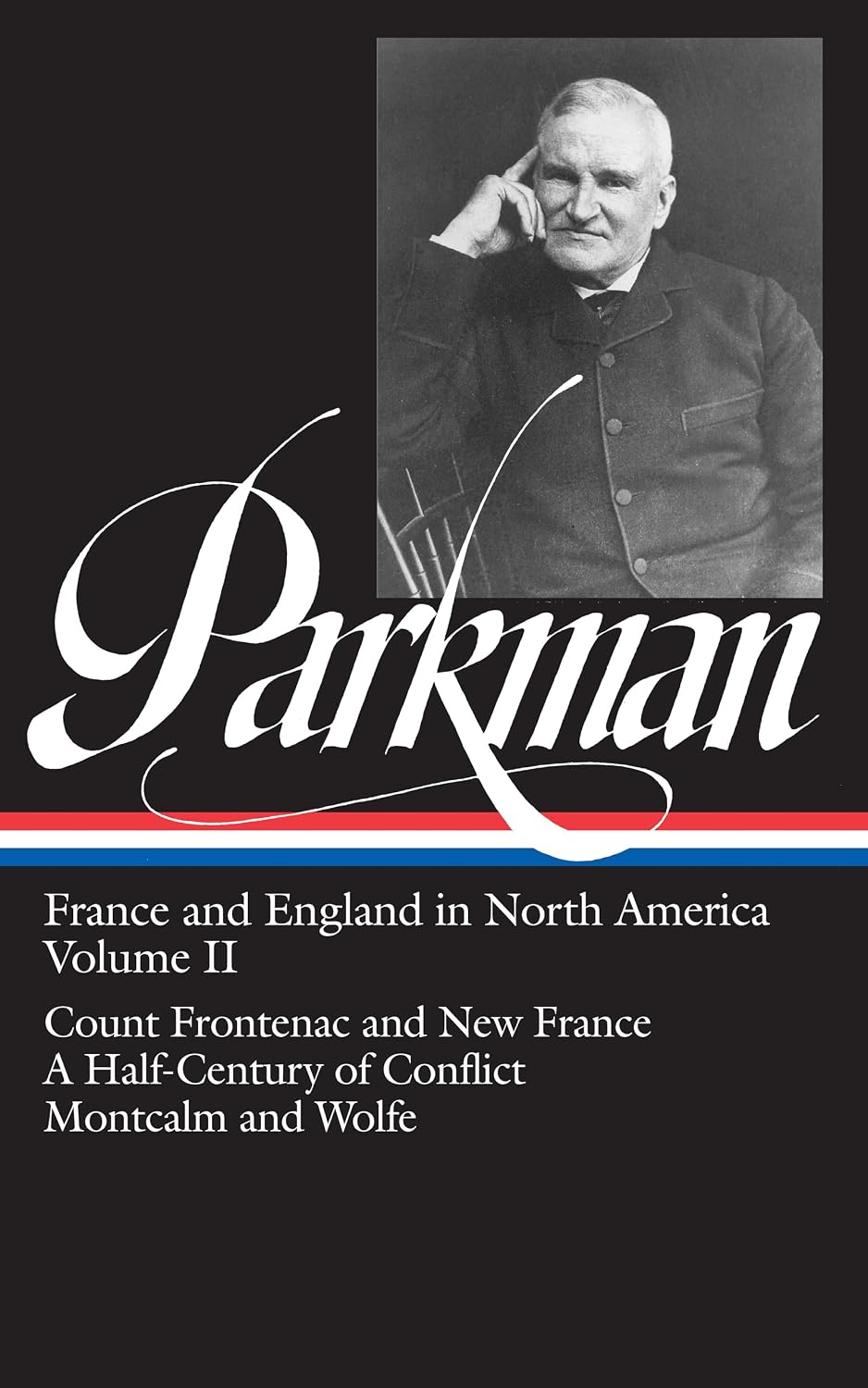 Francis Parkman : France and England in North America : Vol. 2: Count Frontenac and New France under Louis XIV, A Half-Century of Conflict, Montcalm and Wolfe (Library of America)
