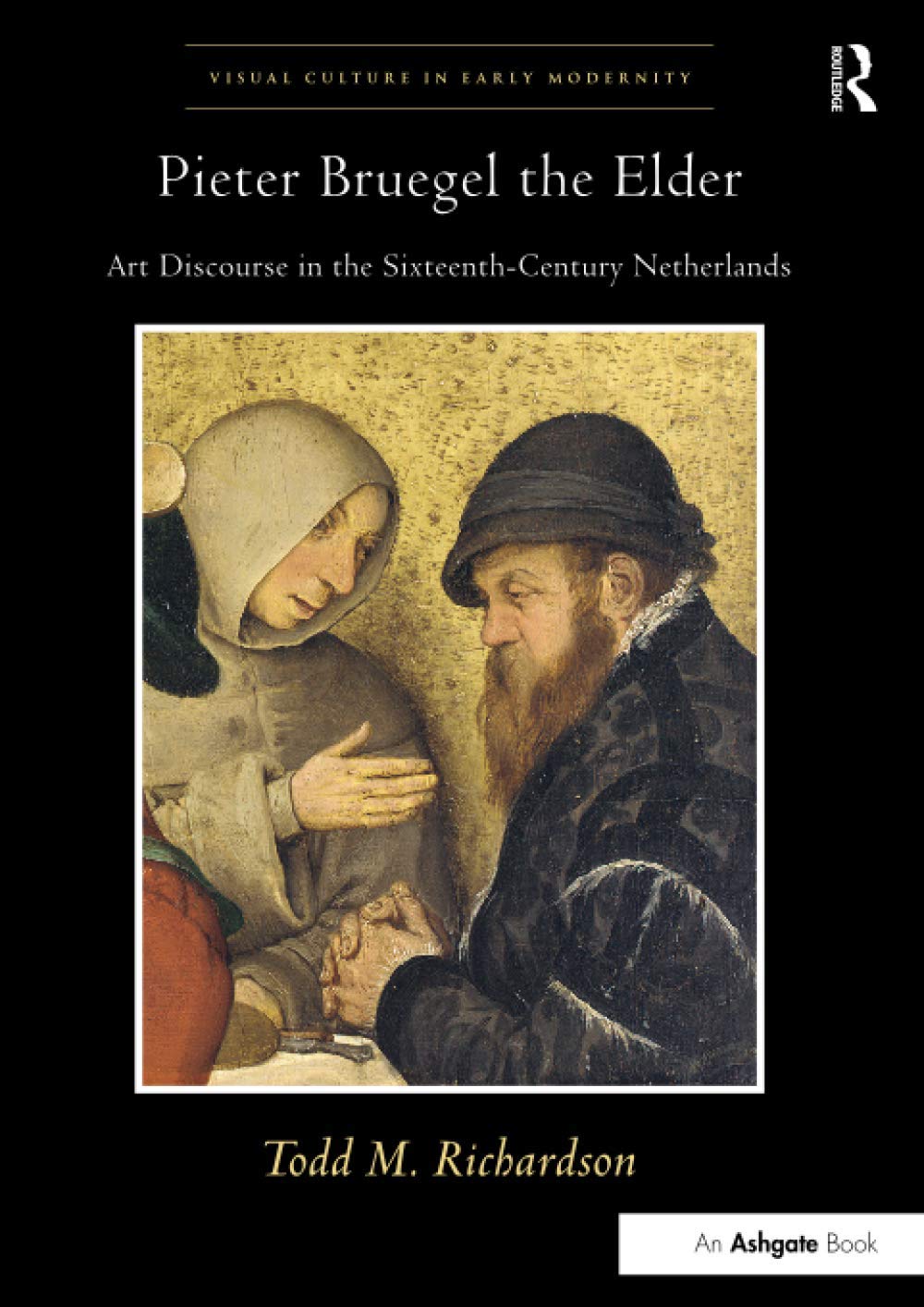 Pieter Bruegel the Elder: Art Discourse in the Sixteenth-Century Netherlands (Visual Culture in Early Modernity)