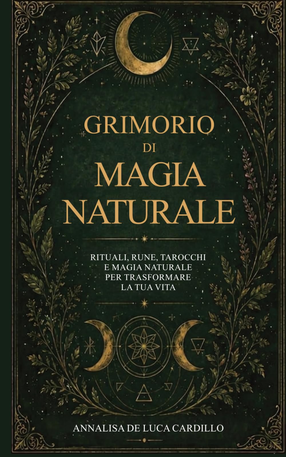 Grimorio di Magia Naturale: Rituali, rune, tarocchi e magia naturale per trasformare la tua vita