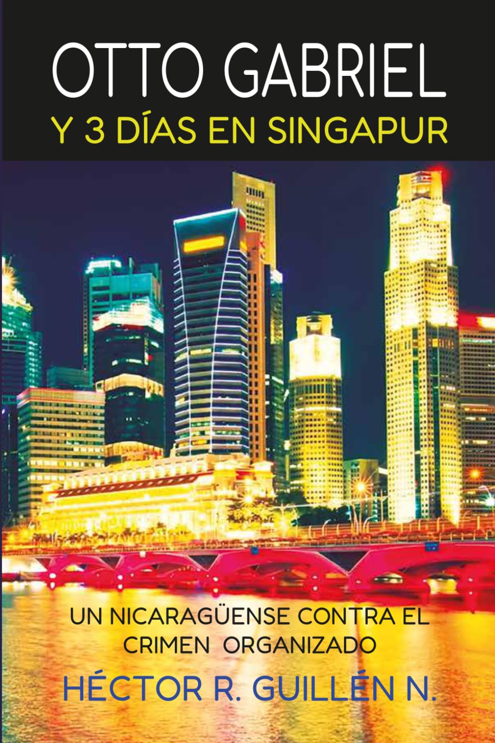 Otto Gabriel y Tres días en Singapur: Un nicaragüense contra el crimen organizado.