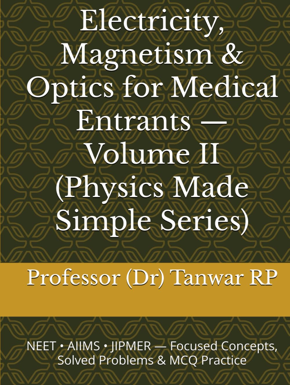 Electricity, Magnetism & Optics for Medical Entrants — Volume II (Physics Made Simple Series): NEET • AIIMS • JIPMER — Focused Concepts, Solved Problems & MCQ Practice