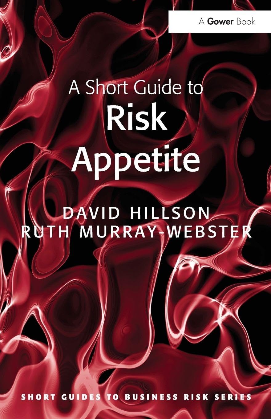 A Short Guide to Risk Appetite (Short Guides to Business Risk),D