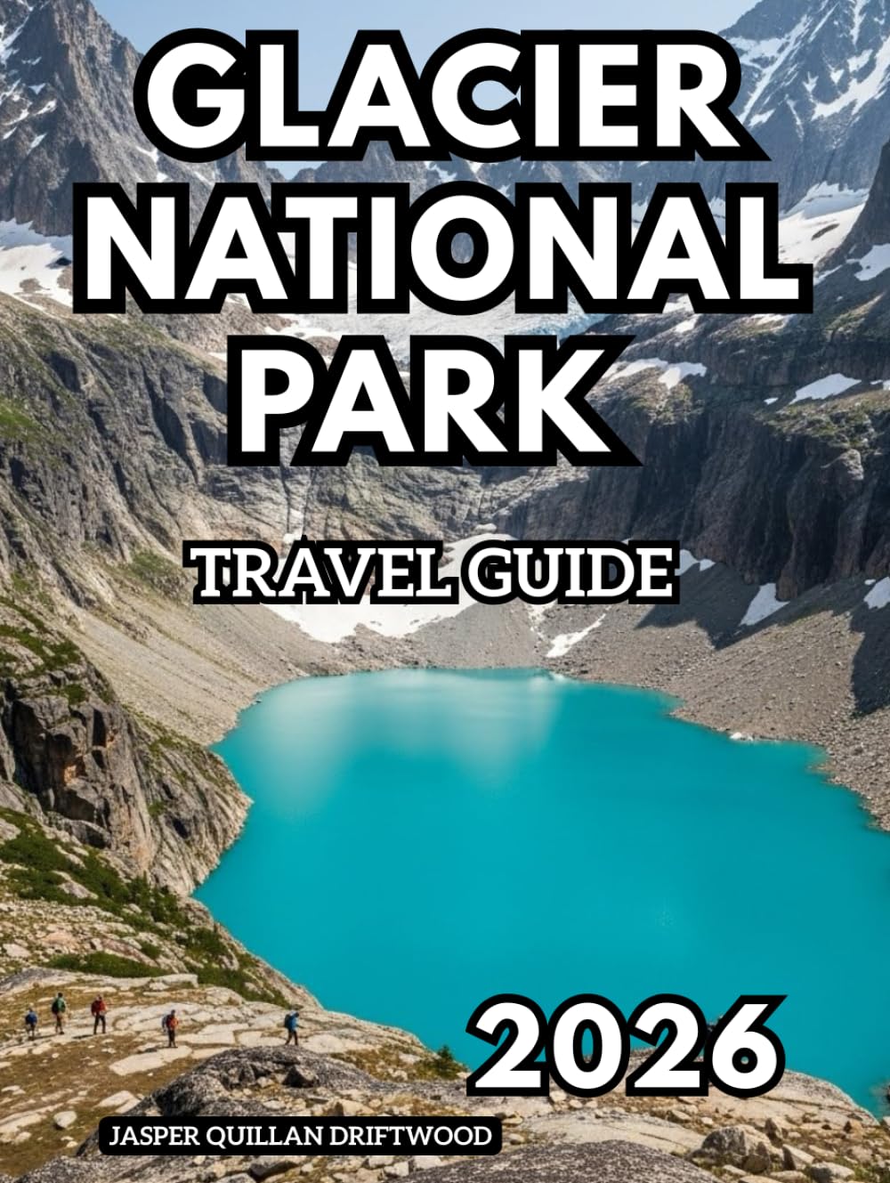 GLACIER NATIONAL PARK TRAVEL GUIDE 2026: Where Mountains, Glaciers, and Wilderness Meet