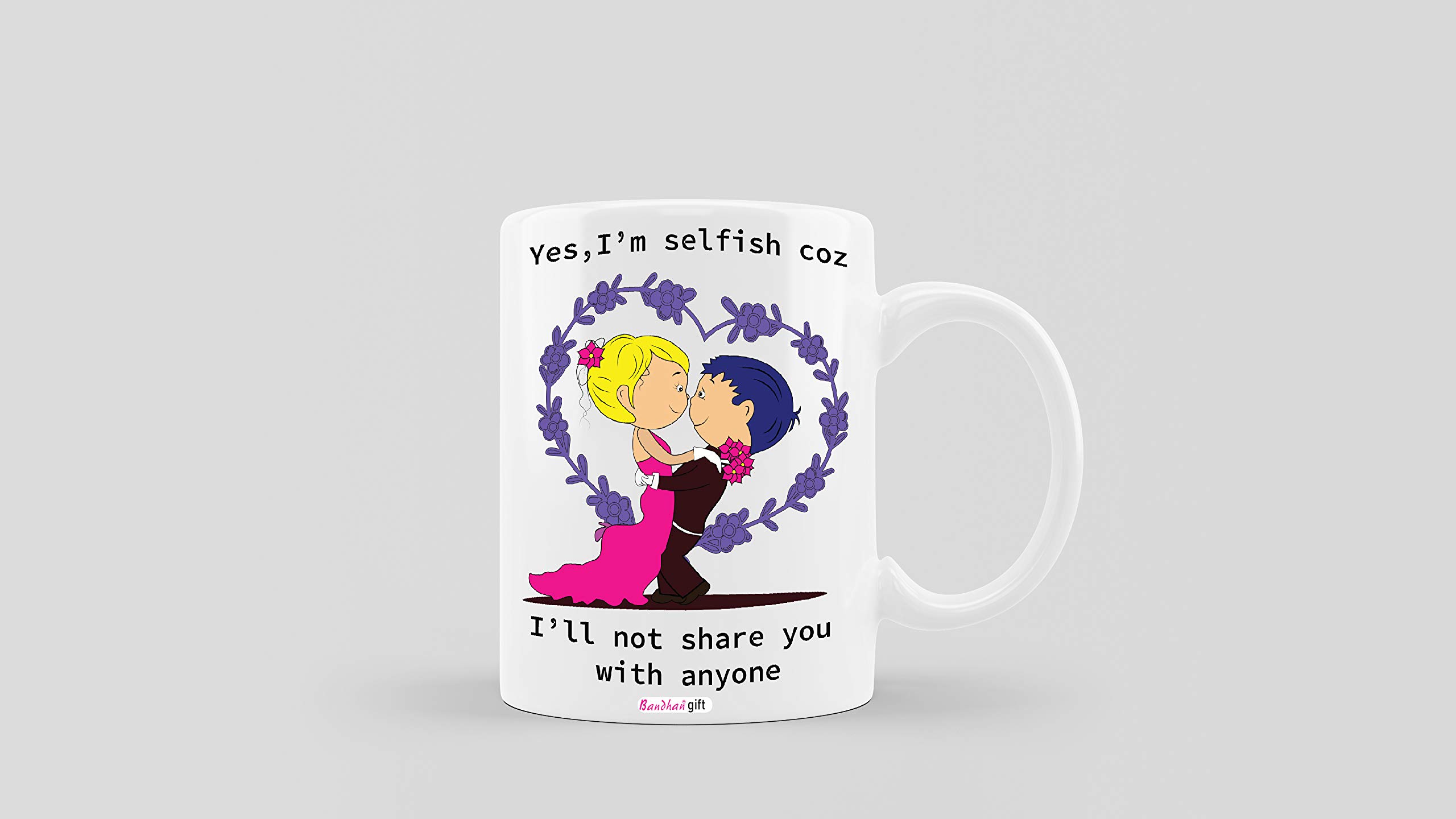 BANDHAN I'll not Share You with anyon Printed Coffee Cup (350 ML)