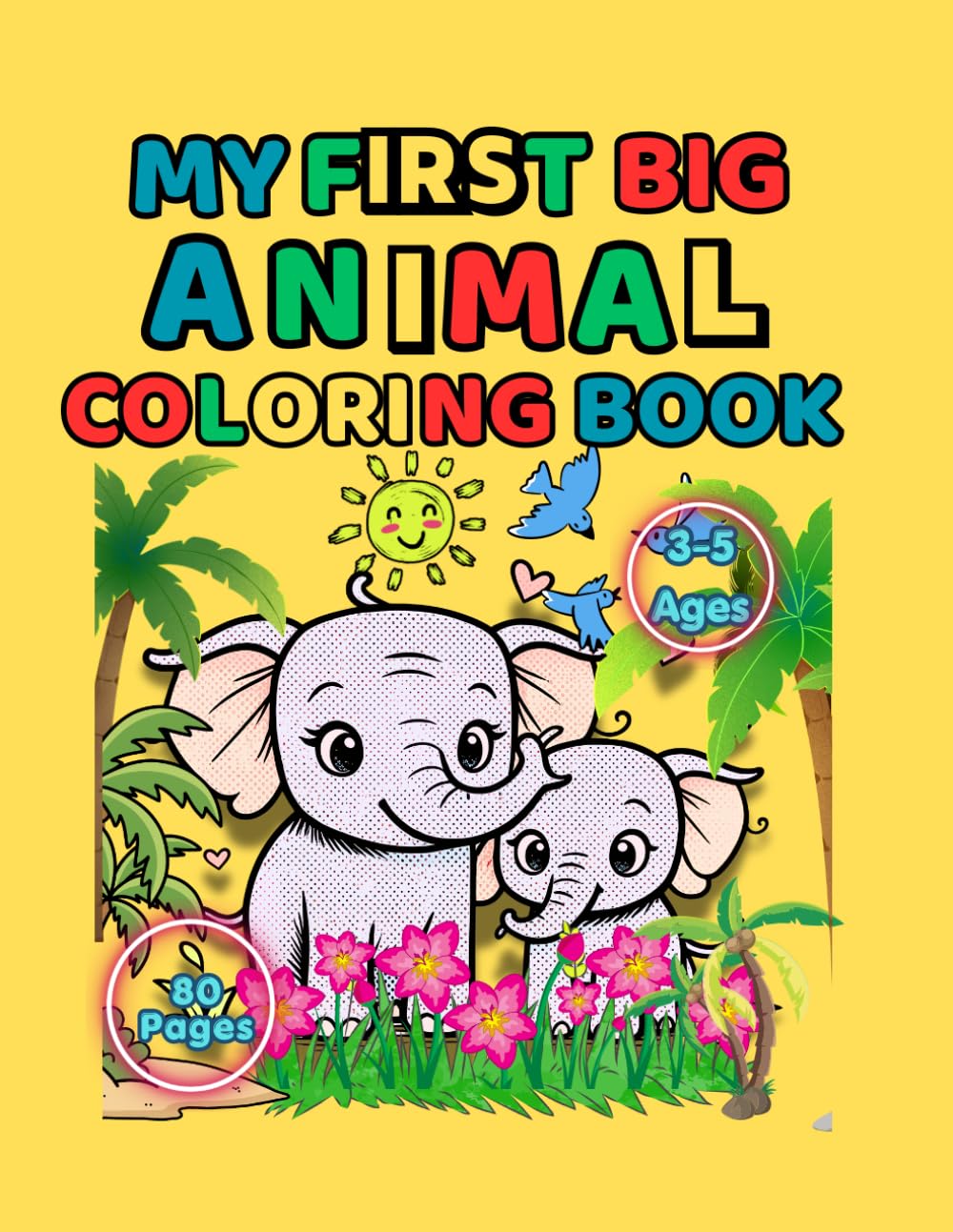 My First Big Animal Coloring Book: 80 Fun and Easy Animal Coloring Pages for Toddlers and Kids Ages 3-5