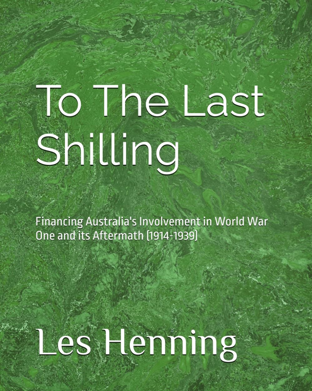 To The Last Shilling: Financing Australia's Involvement in World War One and its Aftermath (1914-1939)