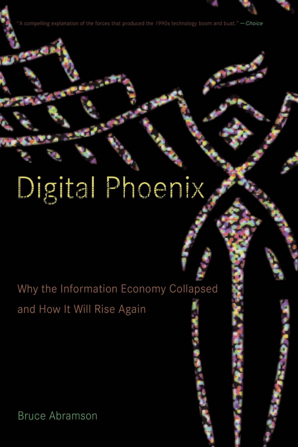 Digital Phoenix: Why the Information Economy Collapsed and How It Will Rise Again
