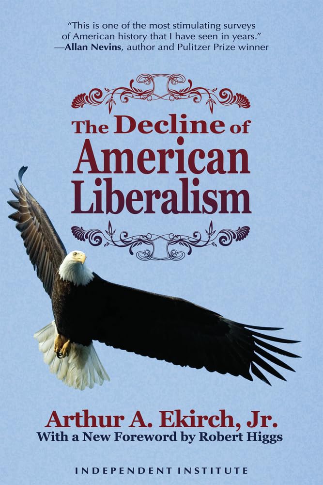 The Decline of American Liberalism: Arthur A. Ekirch Jr., Robert