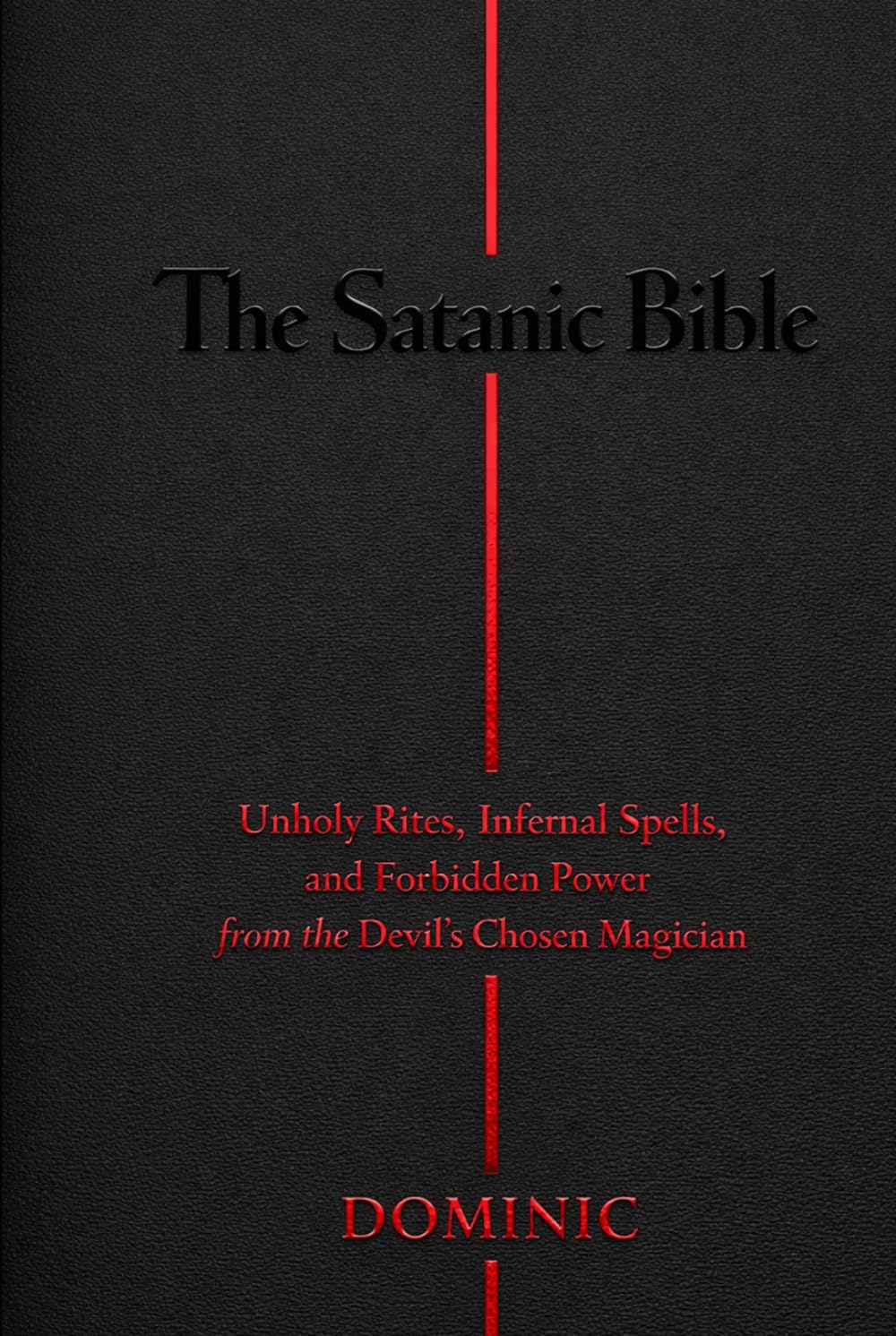 The Satanic Bible: Unholy Rites, Infernal Spells, and Forbidden Power from the Devil’ s Chosen Magician
